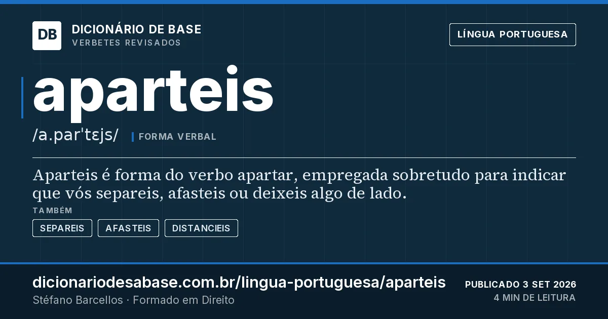 Cartão do verbete aparteis: Aparteis é forma do verbo apartar, empregada sobretudo para indicar que vós separeis, afasteis ou deixeis algo de lado.