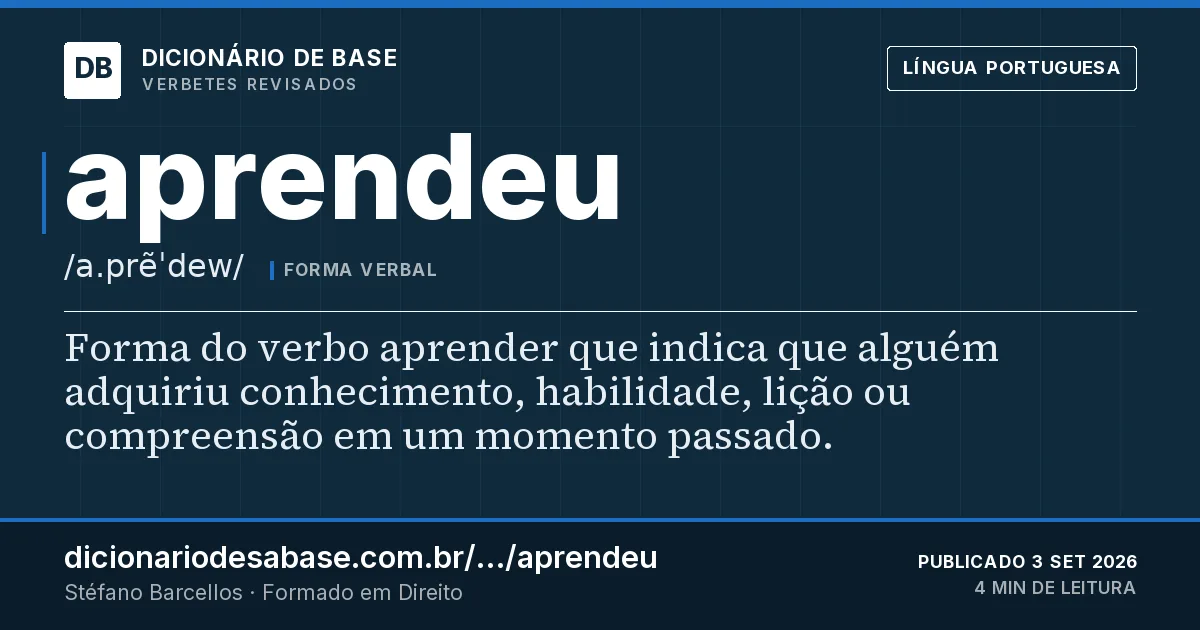 Cartão do verbete aprendeu: Forma do verbo aprender que indica que alguém adquiriu conhecimento, habilidade, lição ou compreensão em um momento…