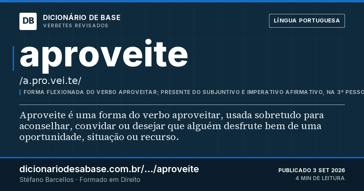 Cartão do verbete aproveite: Aproveite é uma forma do verbo aproveitar, usada sobretudo para aconselhar, convidar ou desejar que alguém desfrute bem…