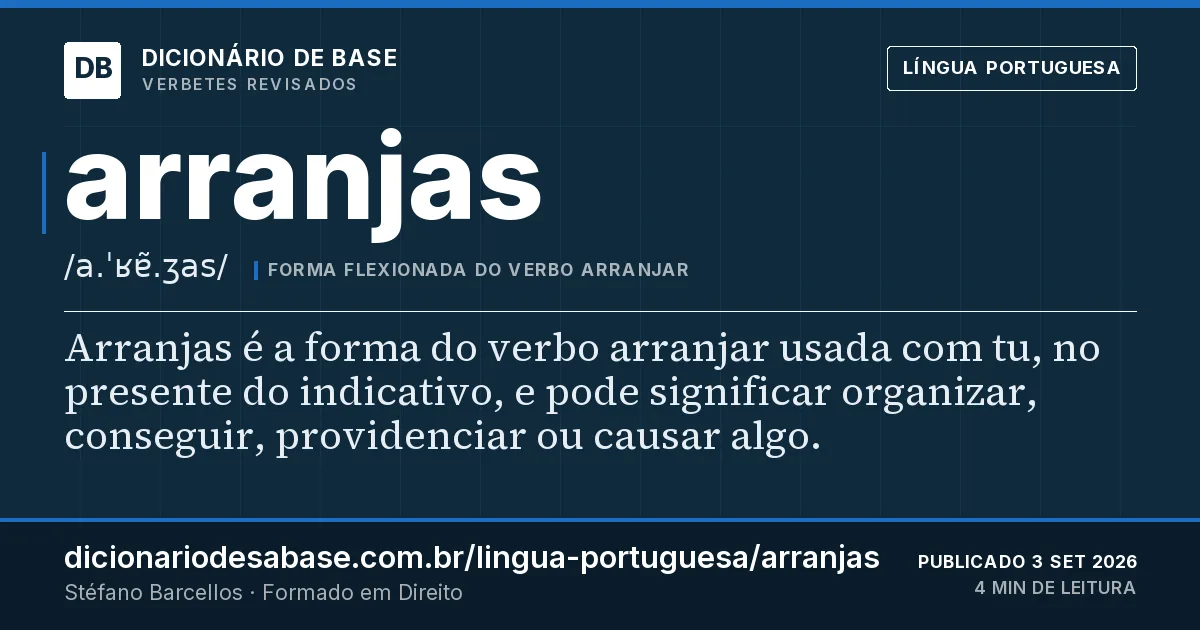 Cartão do verbete arranjas: Arranjas é a forma do verbo arranjar usada com tu, no presente do indicativo, e pode significar organizar, conseguir…