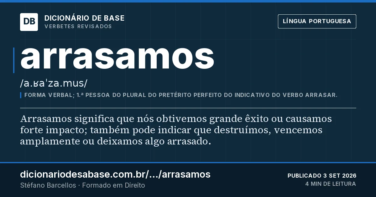 Cartão do verbete arrasamos: Arrasamos significa que nós obtivemos grande êxito ou causamos forte impacto; também pode indicar que destruímos…