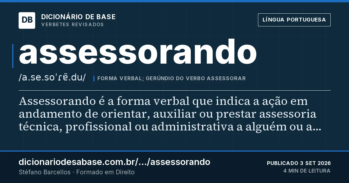 Cartão do verbete assessorando: Assessorando é a forma verbal que indica a ação em andamento de orientar, auxiliar ou prestar assessoria técnica…
