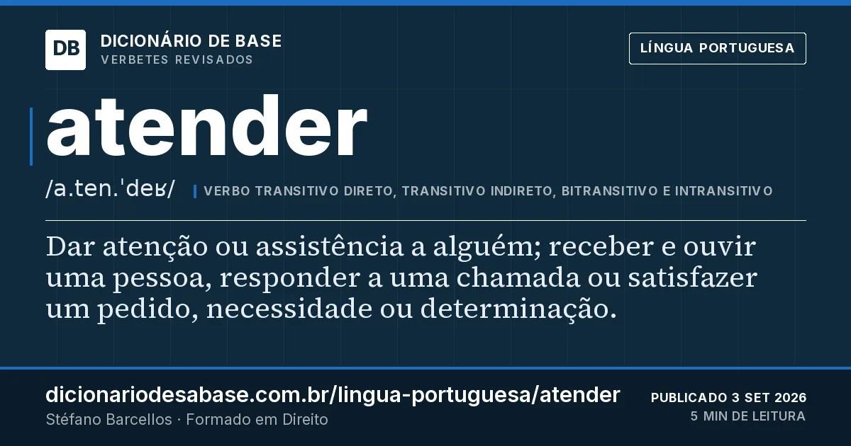 Cartão do verbete atender: Dar atenção ou assistência a alguém; receber e ouvir uma pessoa, responder a uma chamada ou satisfazer um pedido…