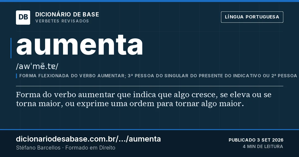 Cartão do verbete aumenta: Forma do verbo aumentar que indica que algo cresce, se eleva ou se torna maior, ou exprime uma ordem para tornar algo…