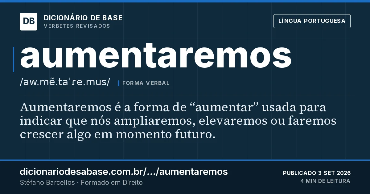 Cartão do verbete aumentaremos: Aumentaremos é a forma de “aumentar” usada para indicar que nós ampliaremos, elevaremos ou faremos crescer algo em…