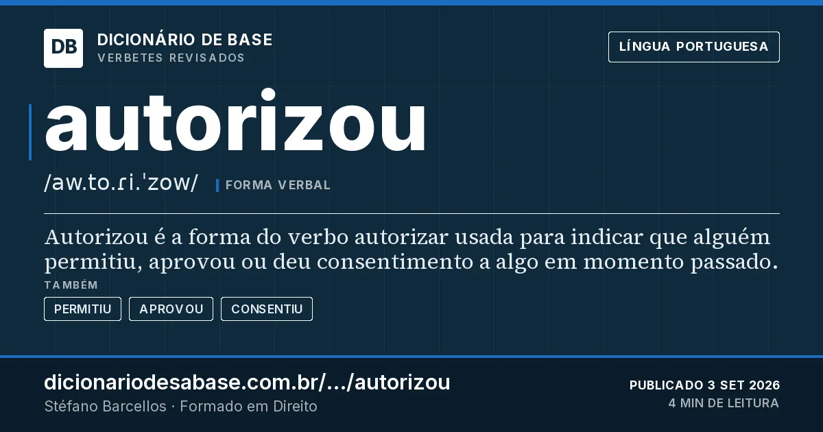 Cartão do verbete autorizou: Autorizou é a forma do verbo autorizar usada para indicar que alguém permitiu, aprovou ou deu consentimento a algo em…