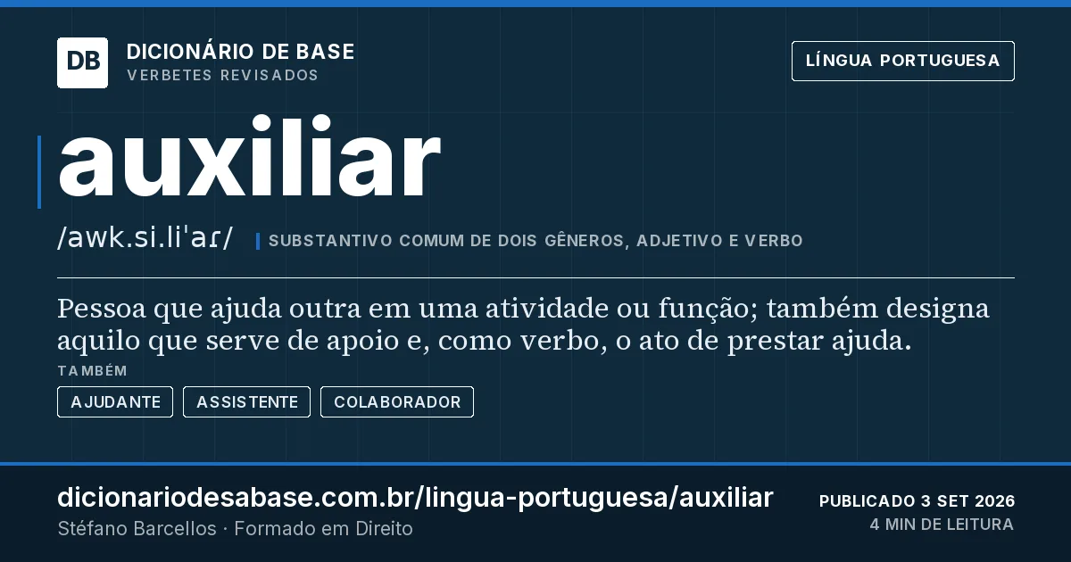 Cartão do verbete auxiliar: Pessoa que ajuda outra em uma atividade ou função; também designa aquilo que serve de apoio e, como verbo, o ato de…