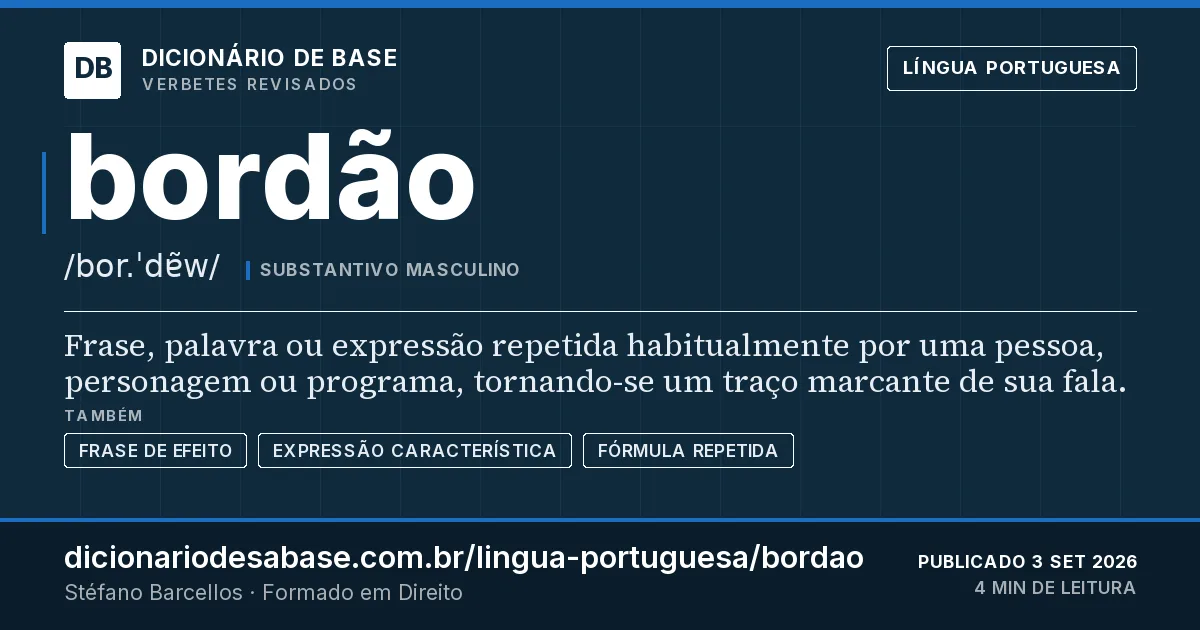 Cartão do verbete bordão: Frase, palavra ou expressão repetida habitualmente por uma pessoa, personagem ou programa, tornando-se um traço…