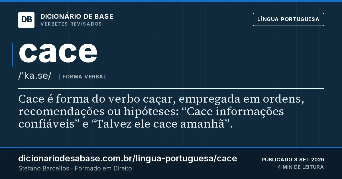Cartão do verbete cace: Cace é forma do verbo caçar, empregada em ordens, recomendações ou hipóteses: “Cace informações confiáveis” e “Talvez…