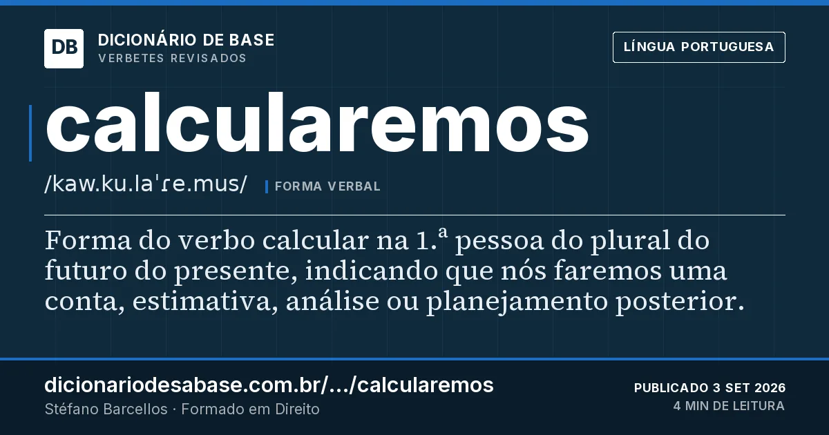 Cartão do verbete calcularemos: Forma do verbo calcular na 1.ª pessoa do plural do futuro do presente, indicando que nós faremos uma conta, estimativa…