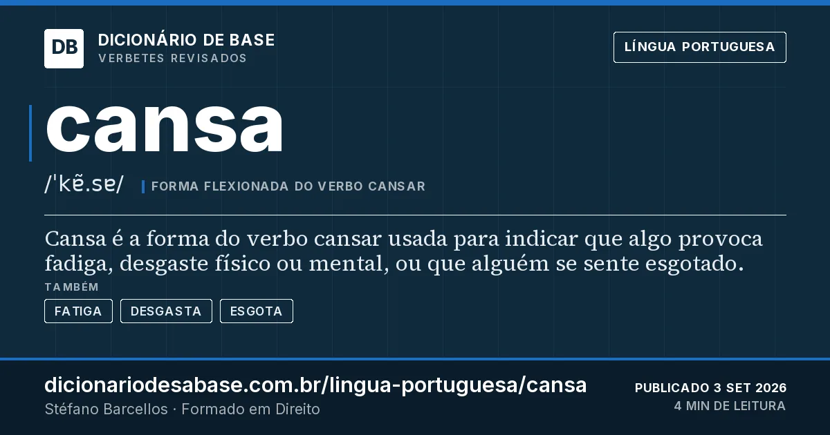 Cartão do verbete cansa: Cansa é a forma do verbo cansar usada para indicar que algo provoca fadiga, desgaste físico ou mental, ou que alguém se…