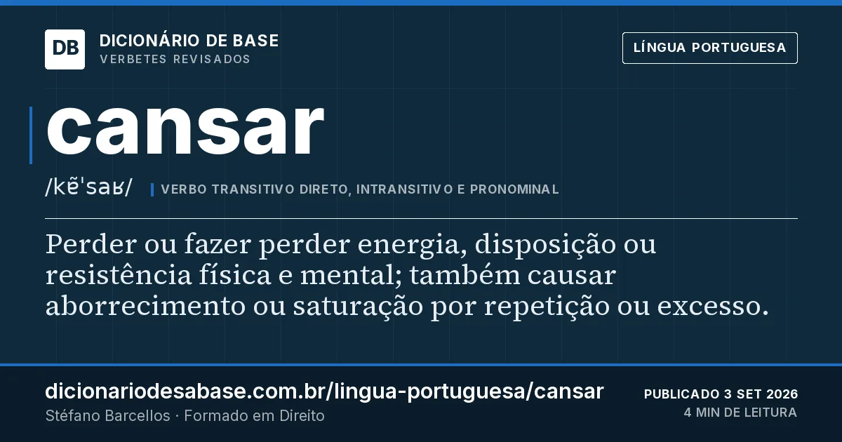 Cartão do verbete cansar: Perder ou fazer perder energia, disposição ou resistência física e mental; também causar aborrecimento ou saturação por…