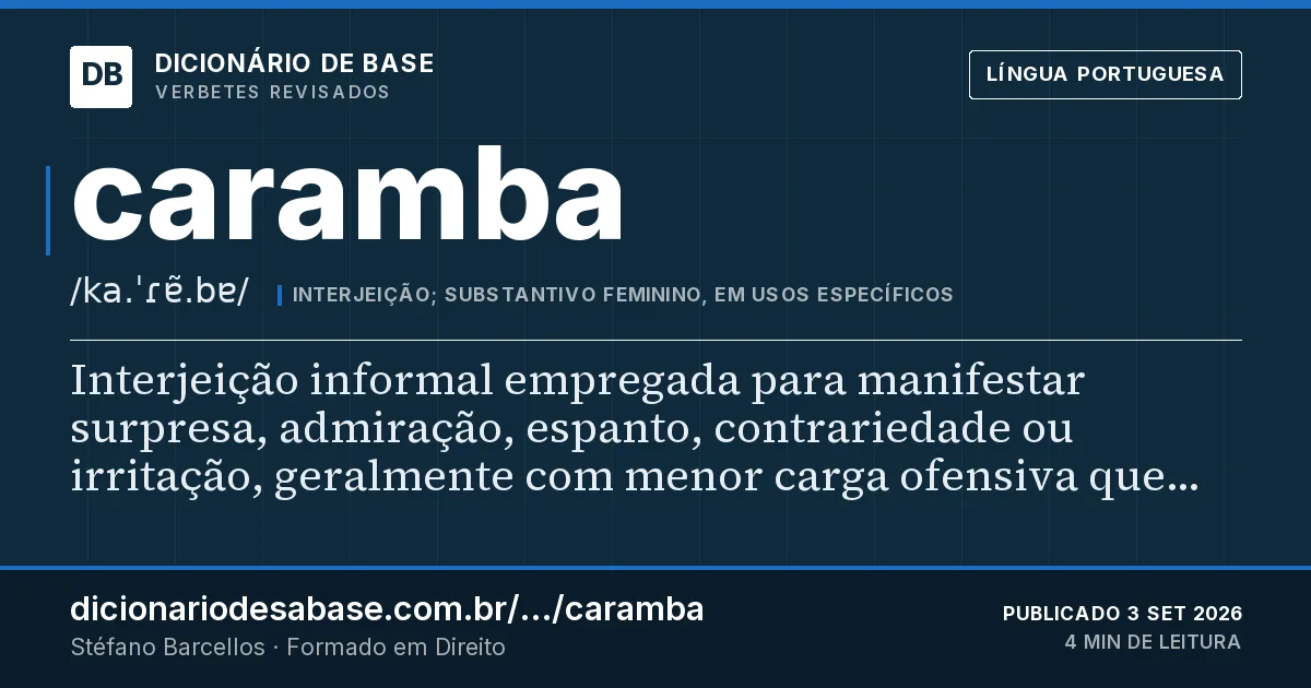 Cartão do verbete caramba: Interjeição informal empregada para manifestar surpresa, admiração, espanto, contrariedade ou irritação, geralmente com…