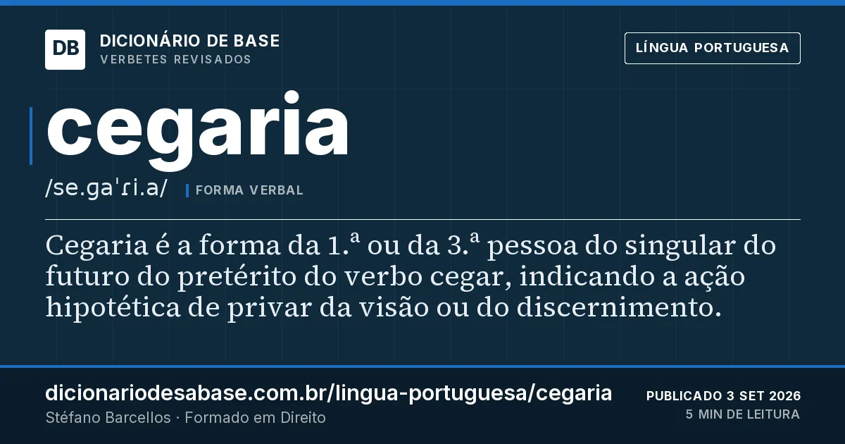 Cartão do verbete cegaria: Cegaria é a forma da 1.ª ou da 3.ª pessoa do singular do futuro do pretérito do verbo cegar, indicando a ação…