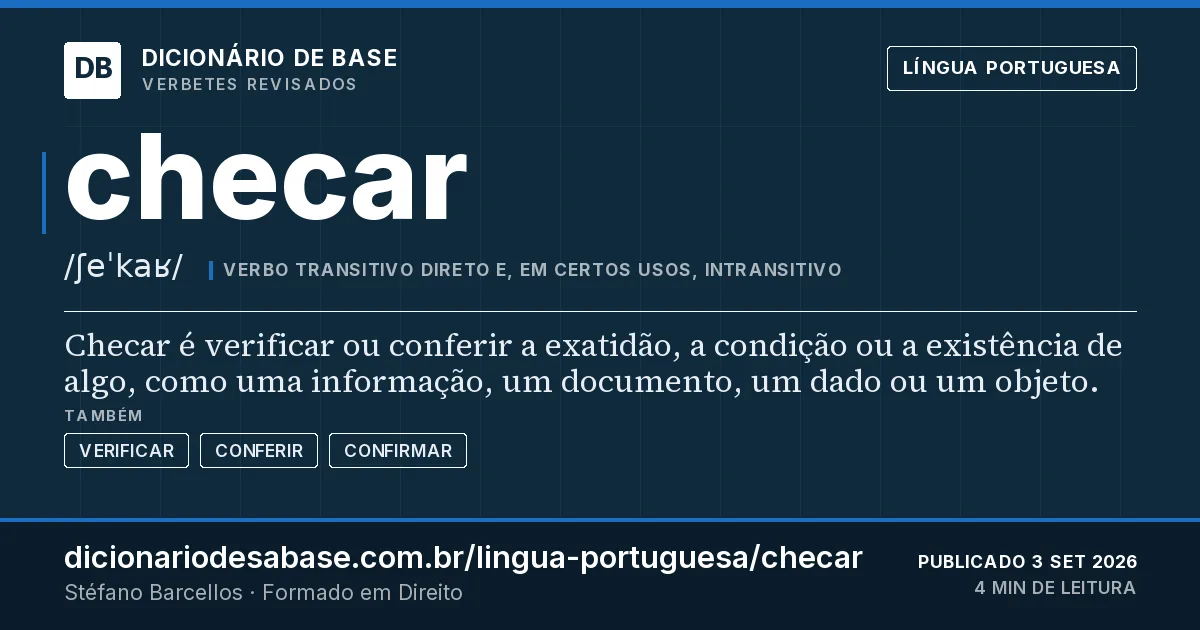 Cartão do verbete checar: Checar é verificar ou conferir a exatidão, a condição ou a existência de algo, como uma informação, um documento, um…
