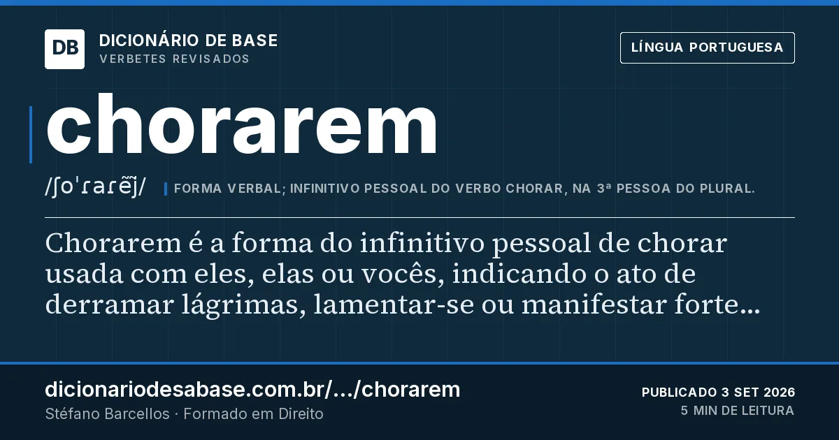 Cartão do verbete chorarem: Chorarem é a forma do infinitivo pessoal de chorar usada com eles, elas ou vocês, indicando o ato de derramar lágrimas…