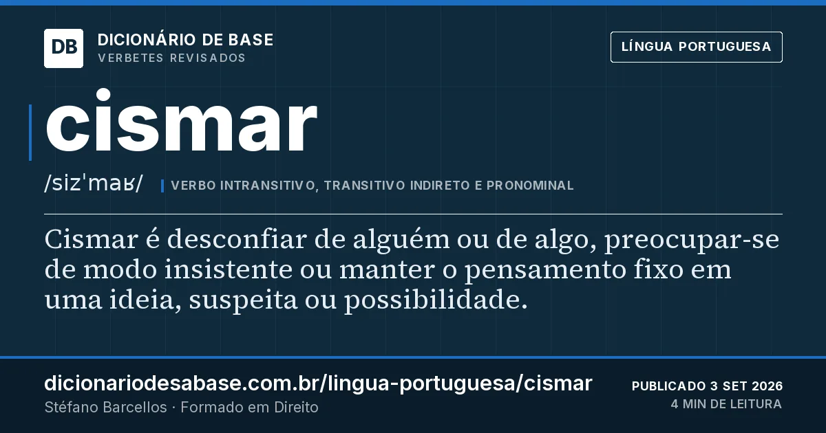 Cartão do verbete cismar: Cismar é desconfiar de alguém ou de algo, preocupar-se de modo insistente ou manter o pensamento fixo em uma ideia…