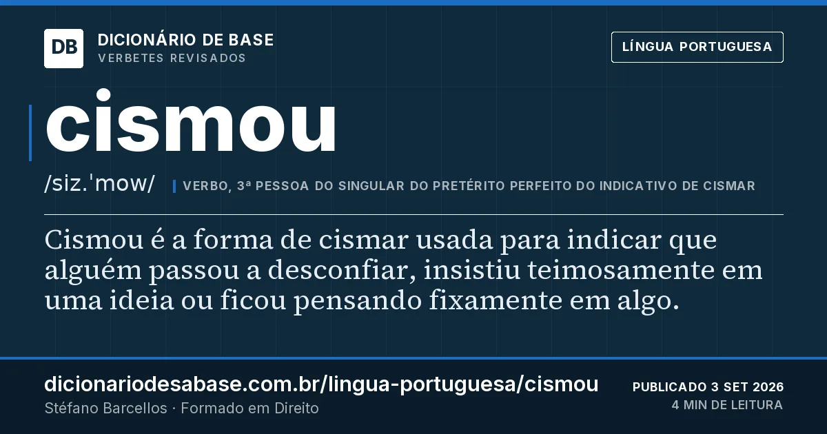 Cartão do verbete cismou: Cismou é a forma de cismar usada para indicar que alguém passou a desconfiar, insistiu teimosamente em uma ideia ou…