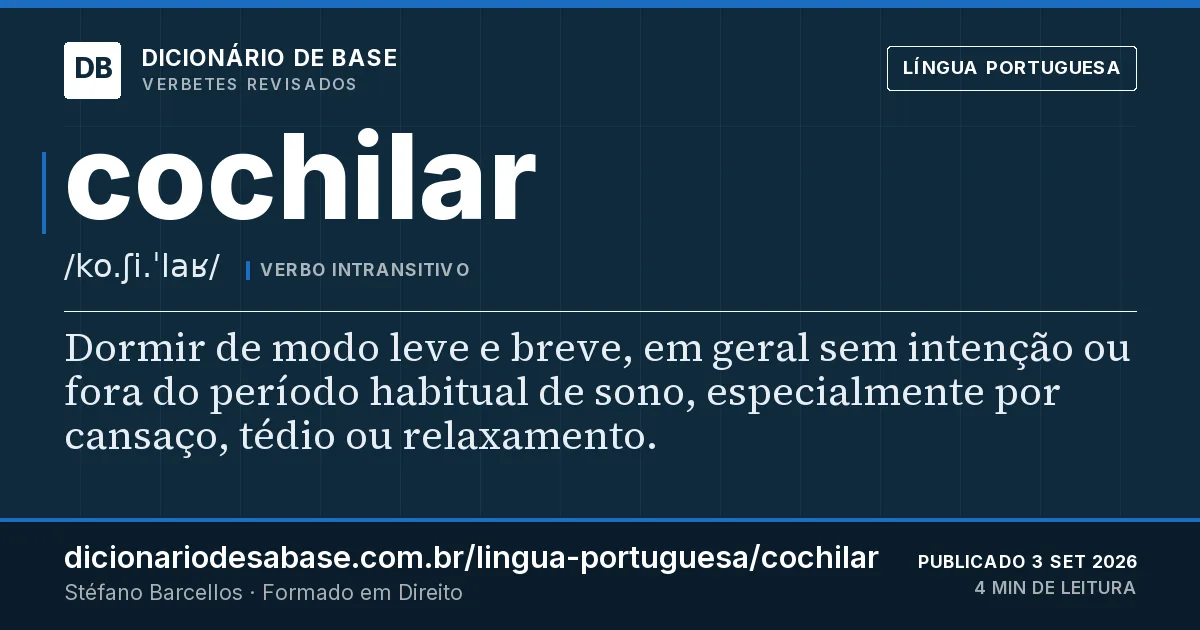 Cartão do verbete cochilar: Dormir de modo leve e breve, em geral sem intenção ou fora do período habitual de sono, especialmente por cansaço…