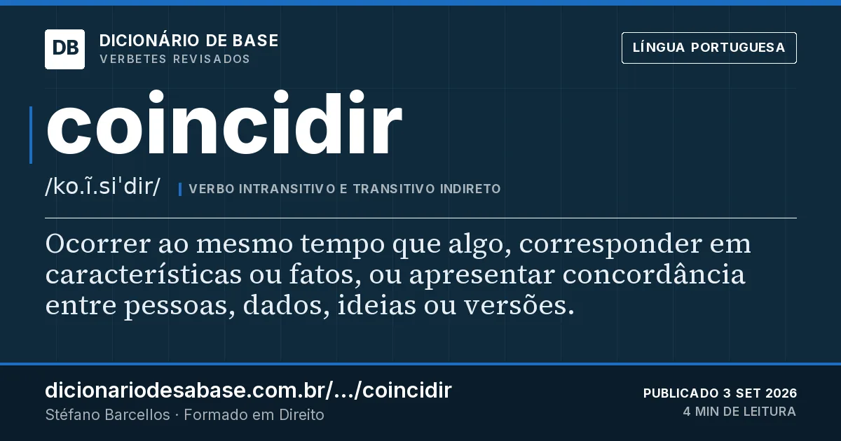 Cartão do verbete coincidir: Ocorrer ao mesmo tempo que algo, corresponder em características ou fatos, ou apresentar concordância entre pessoas…