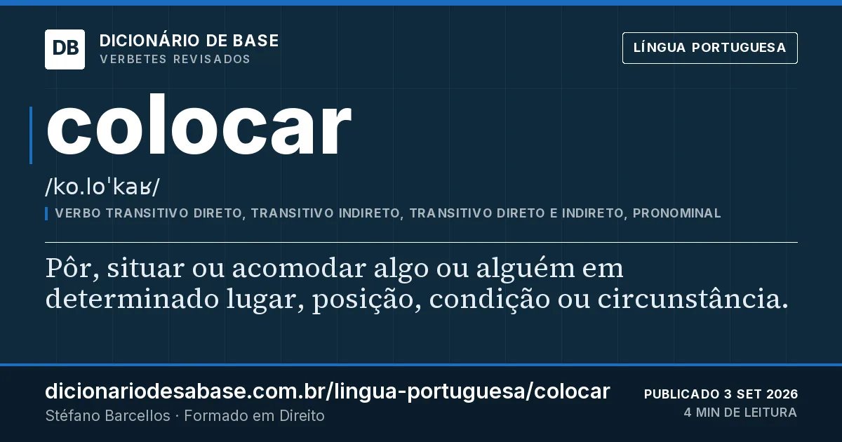 Cartão do verbete colocar: Pôr, situar ou acomodar algo ou alguém em determinado lugar, posição, condição ou circunstância.