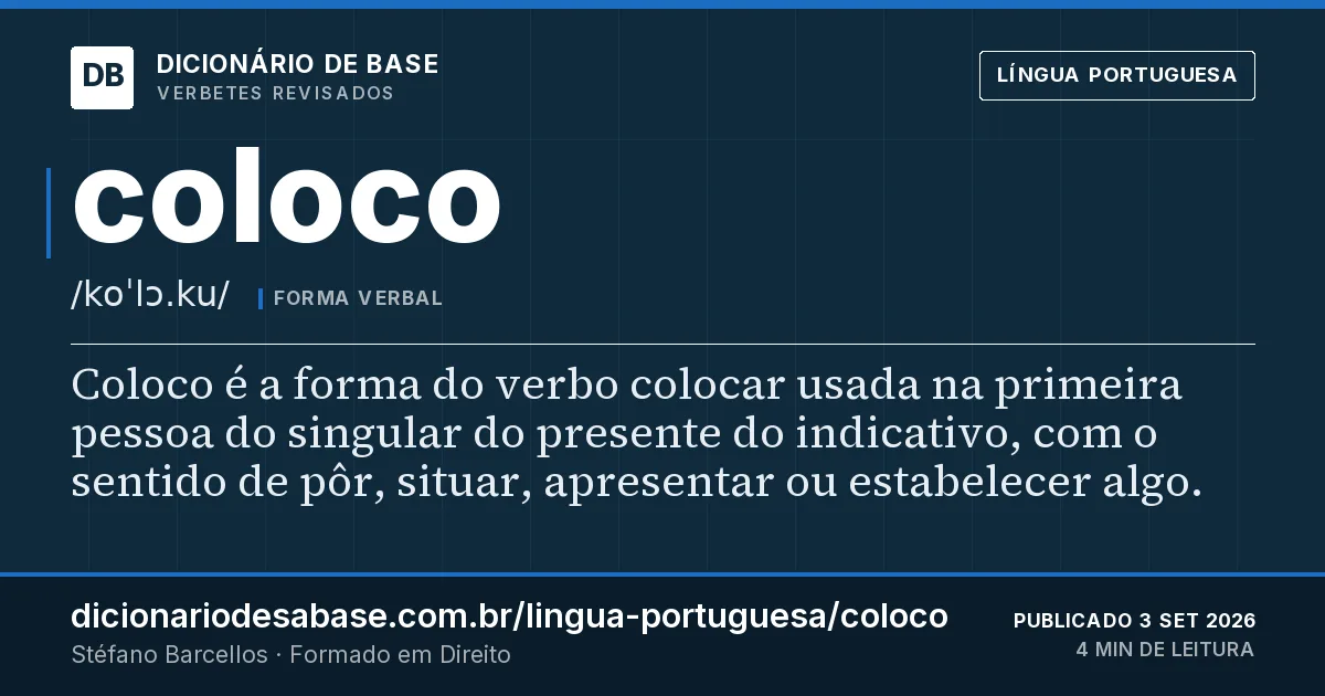 Cartão do verbete coloco: Coloco é a forma do verbo colocar usada na primeira pessoa do singular do presente do indicativo, com o sentido de pôr…