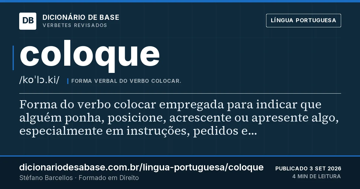 Cartão do verbete coloque: Forma do verbo colocar empregada para indicar que alguém ponha, posicione, acrescente ou apresente algo, especialmente…