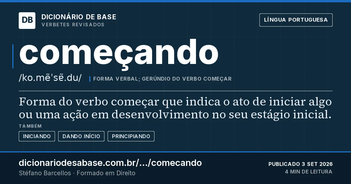 Cartão do verbete começando: Forma do verbo começar que indica o ato de iniciar algo ou uma ação em desenvolvimento no seu estágio inicial.