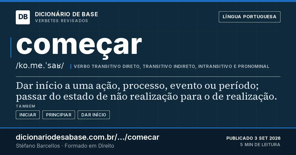 Cartão do verbete começar: Dar início a uma ação, processo, evento ou período; passar do estado de não realização para o de realização.