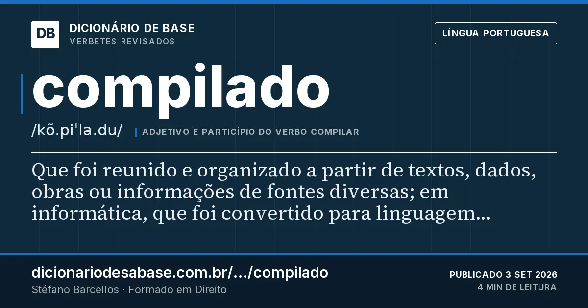 Cartão do verbete compilado: Que foi reunido e organizado a partir de textos, dados, obras ou informações de fontes diversas; em informática, que…