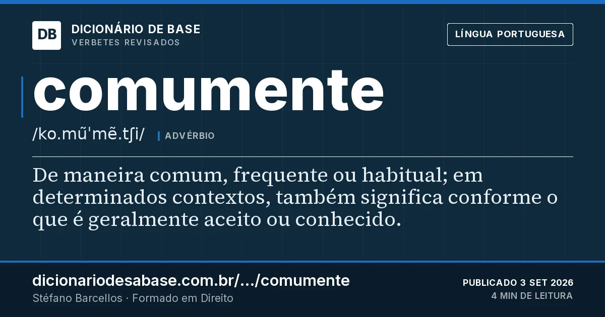 Cartão do verbete comumente: De maneira comum, frequente ou habitual; em determinados contextos, também significa conforme o que é geralmente aceito…