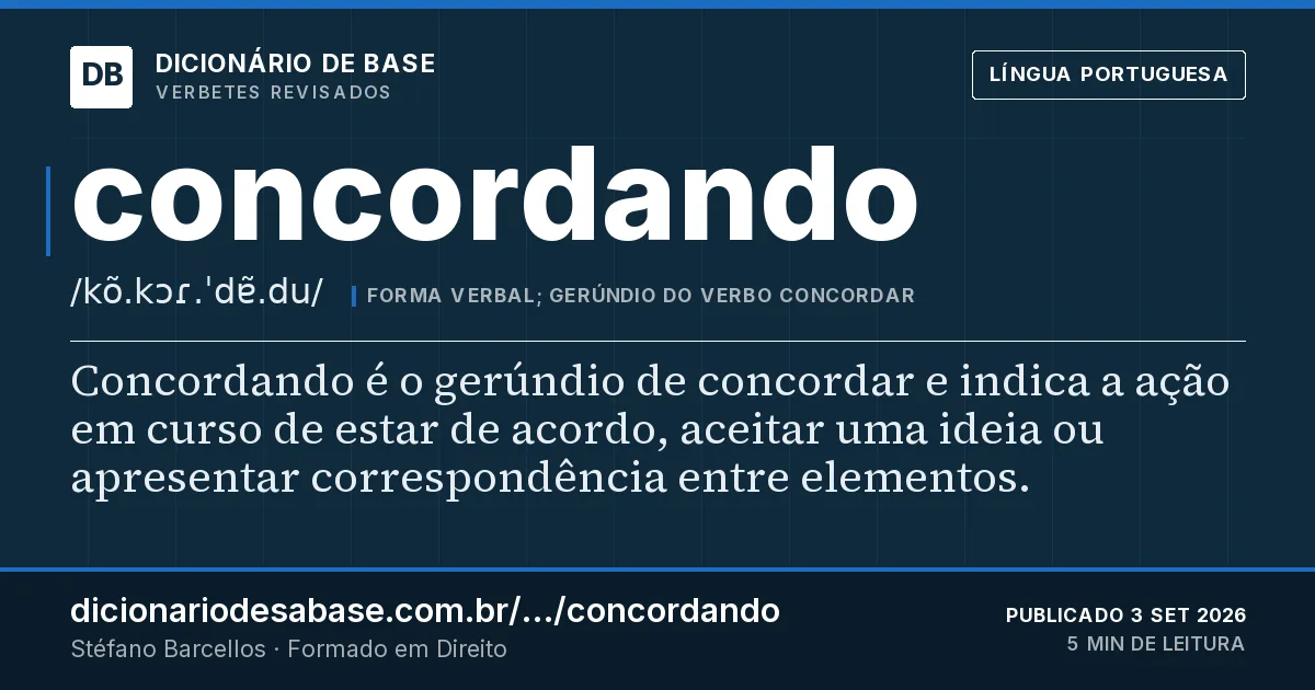 Cartão do verbete concordando: Concordando é o gerúndio de concordar e indica a ação em curso de estar de acordo, aceitar uma ideia ou apresentar…