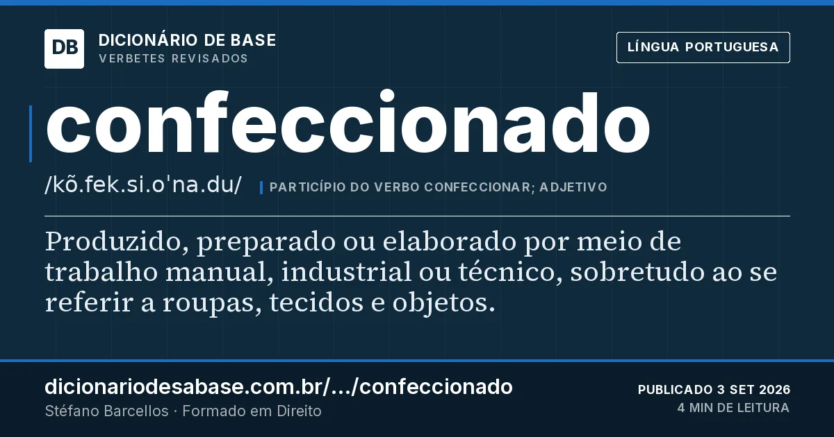 Cartão do verbete confeccionado: Produzido, preparado ou elaborado por meio de trabalho manual, industrial ou técnico, sobretudo ao se referir a roupas…
