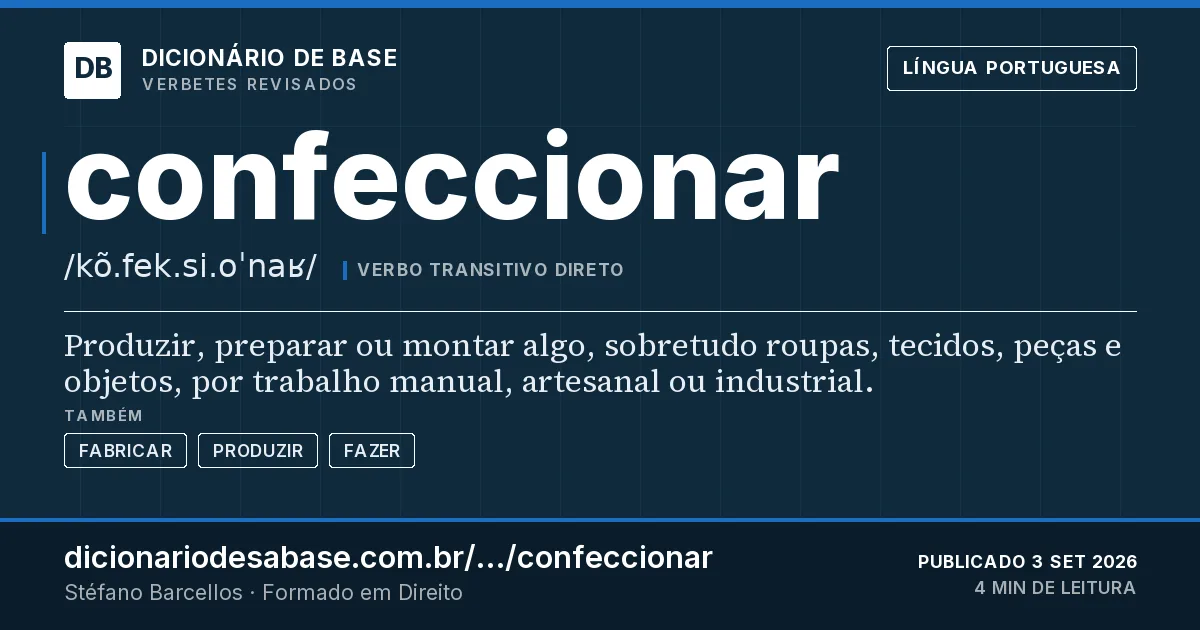 Cartão do verbete confeccionar: Produzir, preparar ou montar algo, sobretudo roupas, tecidos, peças e objetos, por trabalho manual, artesanal ou…