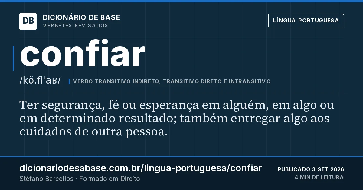 Cartão do verbete confiar: Ter segurança, fé ou esperança em alguém, em algo ou em determinado resultado; também entregar algo aos cuidados de…