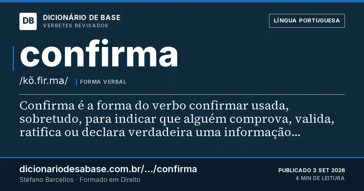 Cartão do verbete confirma: Confirma é a forma do verbo confirmar usada, sobretudo, para indicar que alguém comprova, valida, ratifica ou declara…