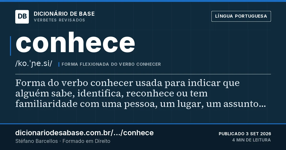 Cartão do verbete conhece: Forma do verbo conhecer usada para indicar que alguém sabe, identifica, reconhece ou tem familiaridade com uma pessoa…
