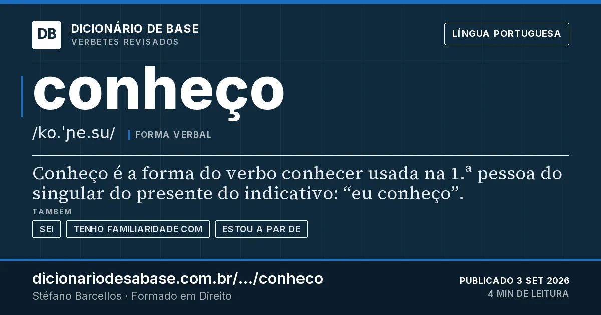 Cartão do verbete conheço: Conheço é a forma do verbo conhecer usada na 1.ª pessoa do singular do presente do indicativo: “eu conheço”.