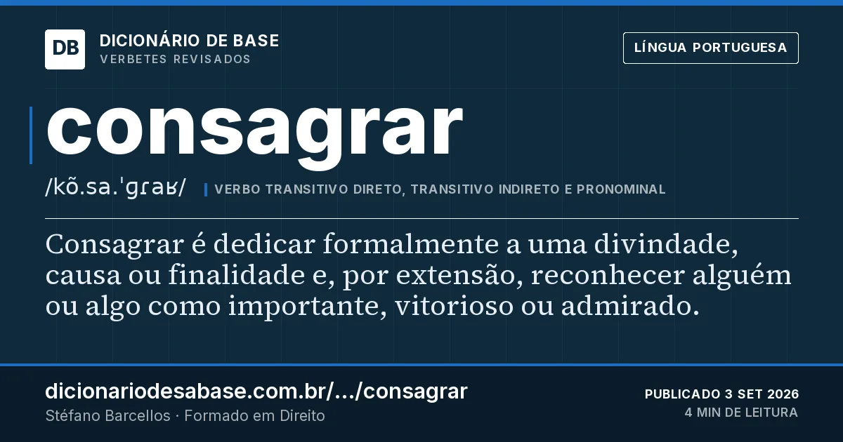 Cartão do verbete consagrar: Consagrar é dedicar formalmente a uma divindade, causa ou finalidade e, por extensão, reconhecer alguém ou algo como…