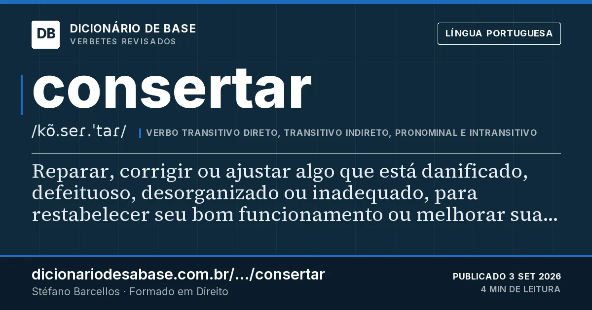 Cartão do verbete consertar: Reparar, corrigir ou ajustar algo que está danificado, defeituoso, desorganizado ou inadequado, para restabelecer seu…