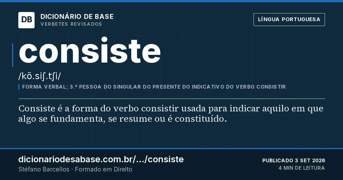 Cartão do verbete consiste: Consiste é a forma do verbo consistir usada para indicar aquilo em que algo se fundamenta, se resume ou é constituído.