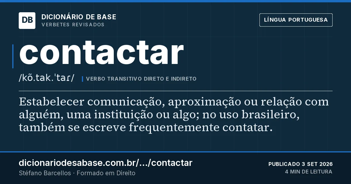 Cartão do verbete contactar: Estabelecer comunicação, aproximação ou relação com alguém, uma instituição ou algo; no uso brasileiro, também se…