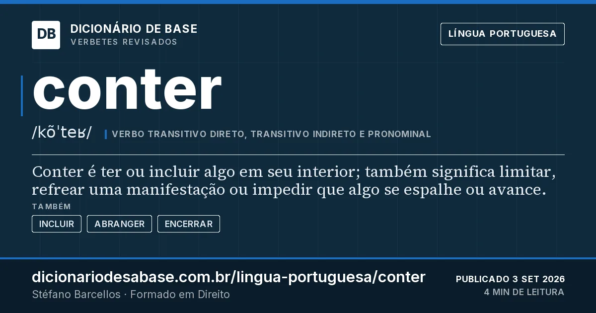 Cartão do verbete conter: Conter é ter ou incluir algo em seu interior; também significa limitar, refrear uma manifestação ou impedir que algo se…