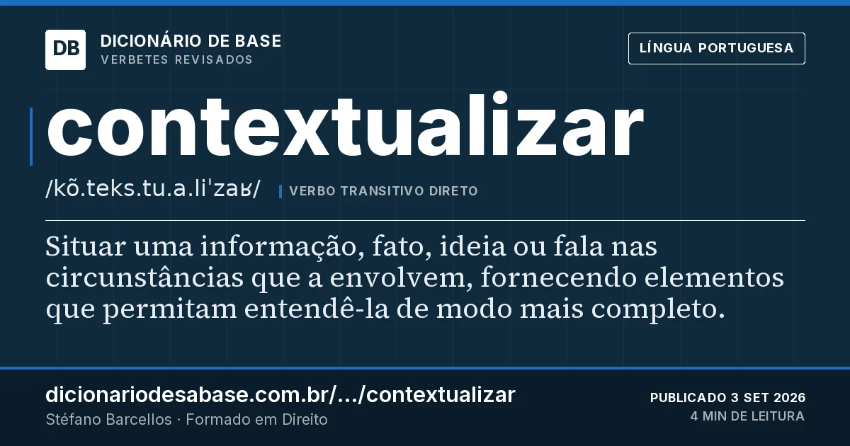 Cartão do verbete contextualizar: Situar uma informação, fato, ideia ou fala nas circunstâncias que a envolvem, fornecendo elementos que permitam…