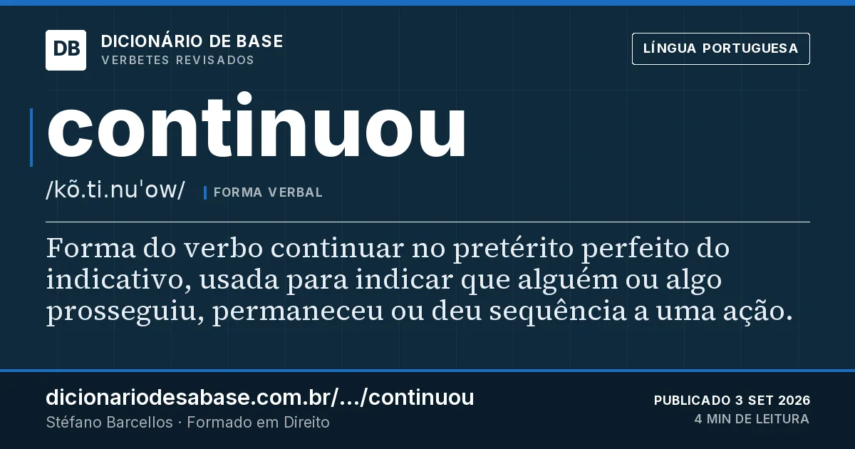 Cartão do verbete continuou: Forma do verbo continuar no pretérito perfeito do indicativo, usada para indicar que alguém ou algo prosseguiu…