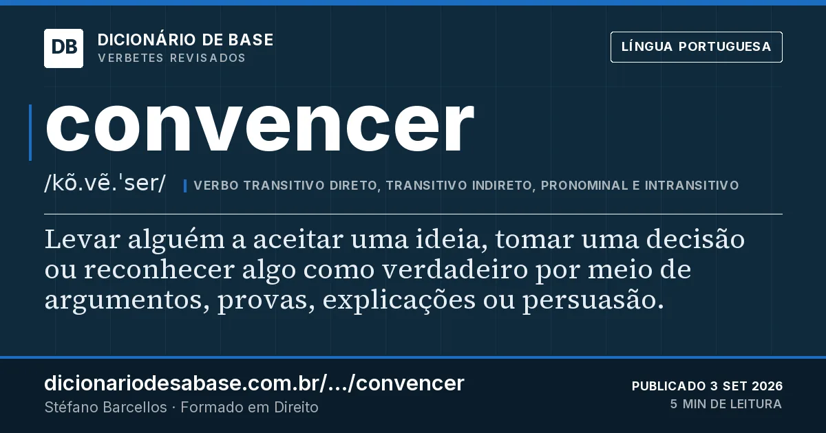 Cartão do verbete convencer: Levar alguém a aceitar uma ideia, tomar uma decisão ou reconhecer algo como verdadeiro por meio de argumentos, provas…