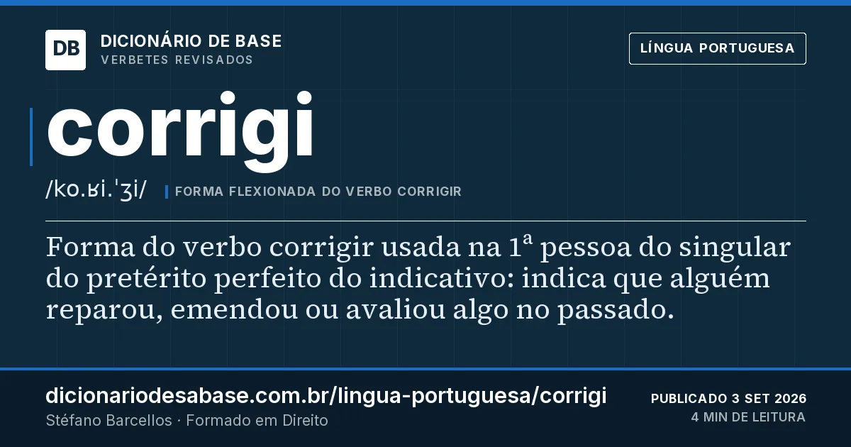 Cartão do verbete corrigi: Forma do verbo corrigir usada na 1ª pessoa do singular do pretérito perfeito do indicativo: indica que alguém reparou…