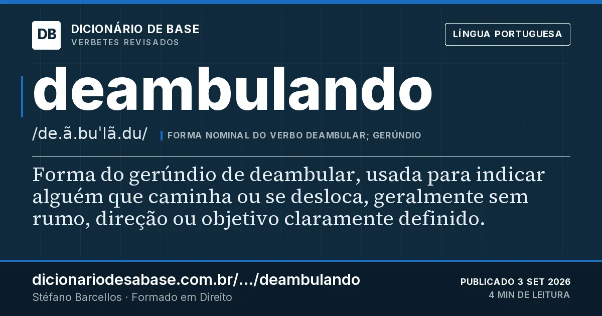Cartão do verbete deambulando: Forma do gerúndio de deambular, usada para indicar alguém que caminha ou se desloca, geralmente sem rumo, direção ou…