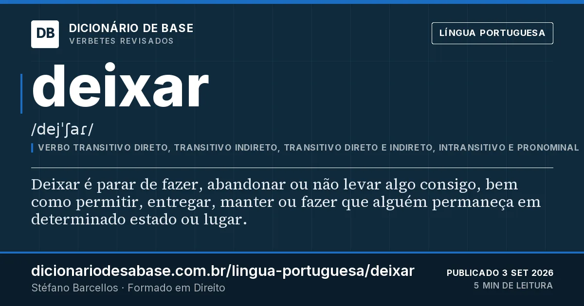 Cartão do verbete deixar: Deixar é parar de fazer, abandonar ou não levar algo consigo, bem como permitir, entregar, manter ou fazer que alguém…