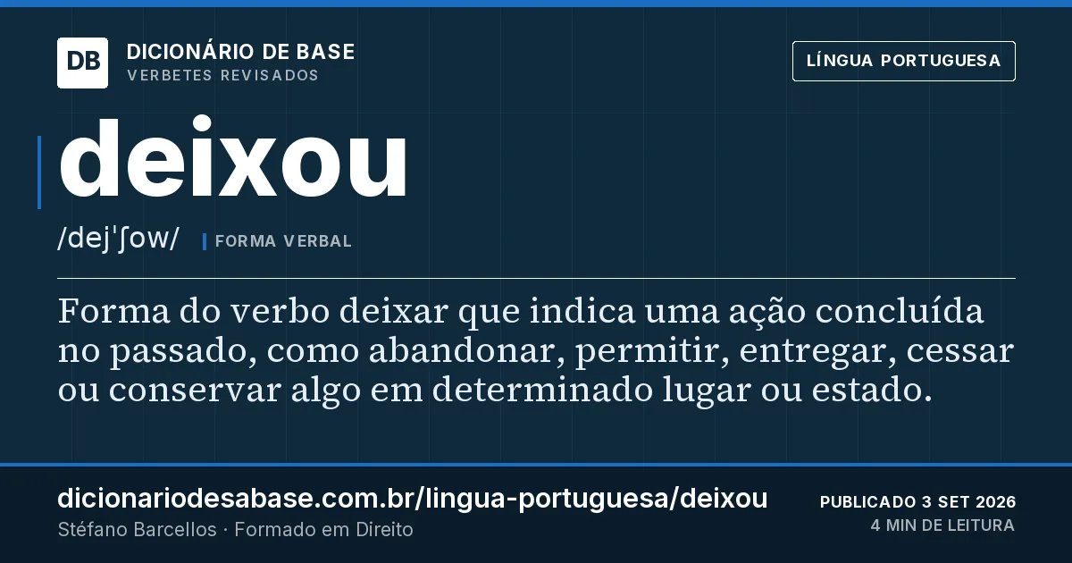 Cartão do verbete deixou: Forma do verbo deixar que indica uma ação concluída no passado, como abandonar, permitir, entregar, cessar ou conservar…